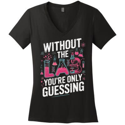 Without The Lab Youre Only Guessing Lab Week 2025 Medical Women's V-Neck T-Shirt