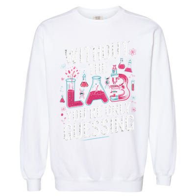 Without The Lab Youre Only Guessing Lab Week 2025 Medical Garment-Dyed Sweatshirt