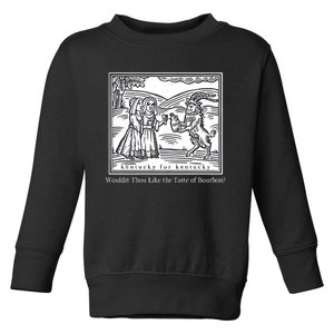 Wouldst Thou Like The Taste Of Bourbon Toddler Sweatshirt