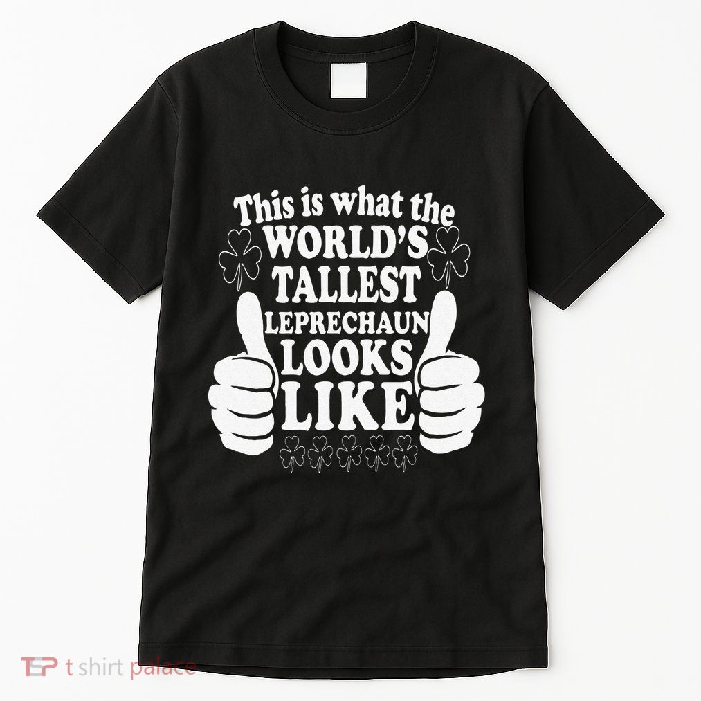World's Tallest Leprechaun Saint Patrick's Day Tall T-Shirt