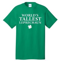 WorldS Tallest Leprechaun Clover Funny St Patricks Day Tall T-Shirt