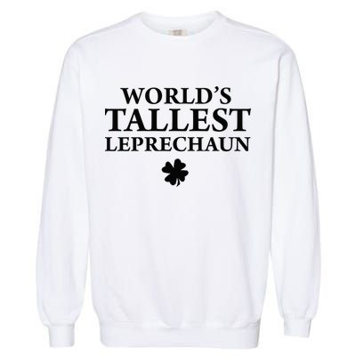 WorldS Tallest Leprechaun Clover Funny St Patricks Day Garment-Dyed Sweatshirt