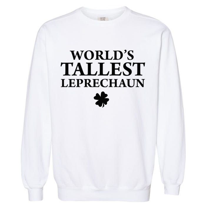 WorldS Tallest Leprechaun Clover Funny St Patricks Day Garment-Dyed Sweatshirt