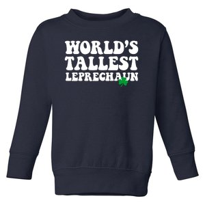 Worlds Tallest Leprechaun St Patricks Clover Toddler Sweatshirt