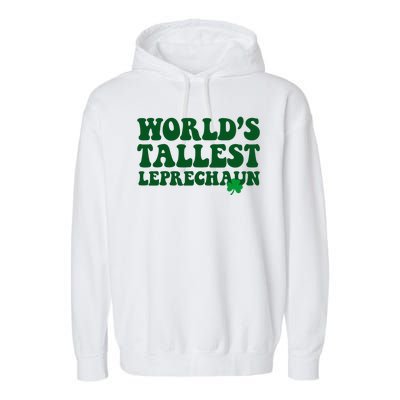 Worlds Tallest Leprechaun St Patricks Clover Garment-Dyed Fleece Hoodie