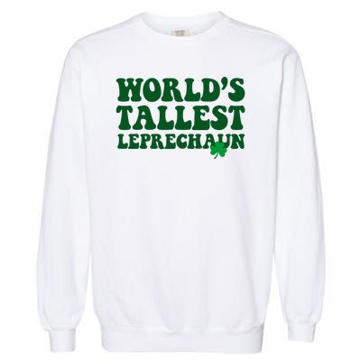 Worlds Tallest Leprechaun St Patricks Clover Garment-Dyed Sweatshirt