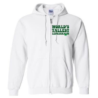 Worlds Tallest Leprechaun St Patricks Clover Full Zip Hoodie