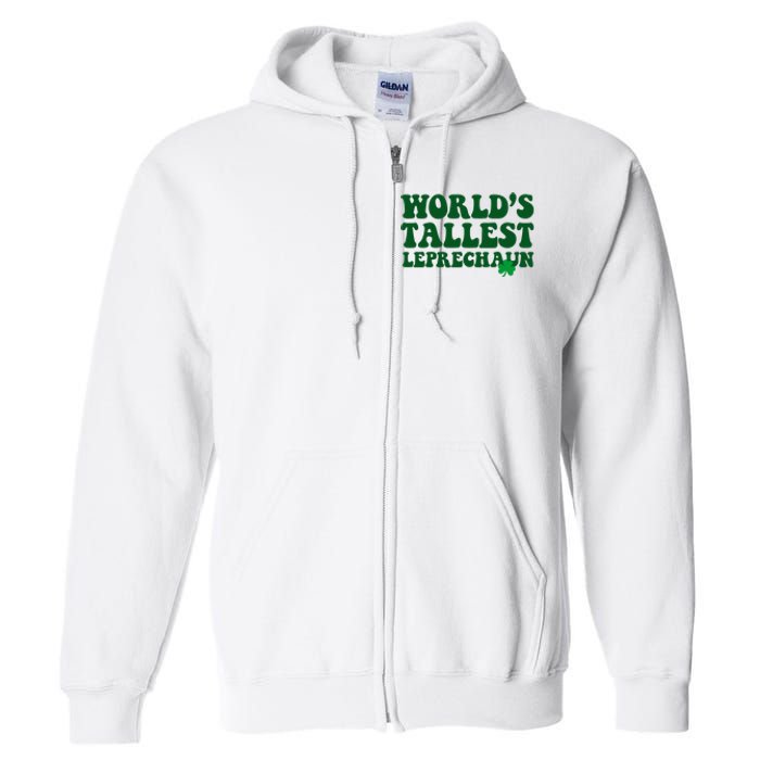 Worlds Tallest Leprechaun St Patricks Clover Full Zip Hoodie