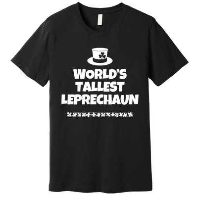 Worlds Tallest Leprechaun Irish St Patricks Day Premium T-Shirt