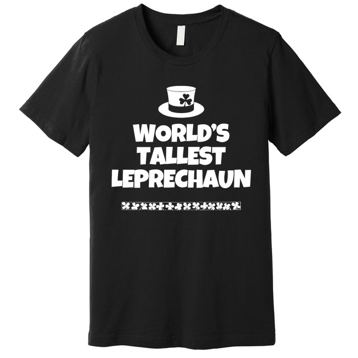 Worlds Tallest Leprechaun Irish St Patricks Day Premium T-Shirt