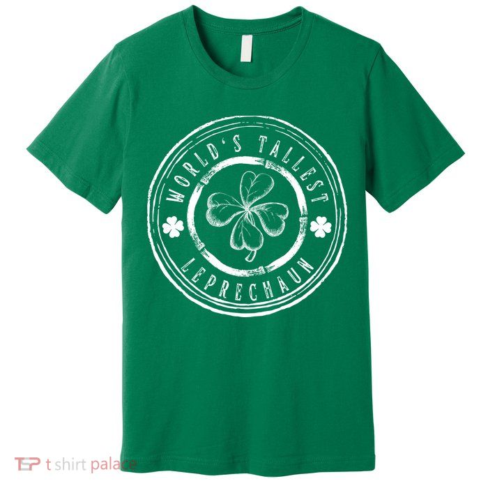 World's Tallest Leprechaun Funny Clovers St Patrick's Day Premium T-Shirt
