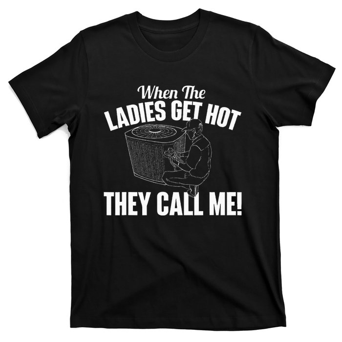 When The Ladies Get Hot They Call Me Funny Hvac Technician T-Shirt