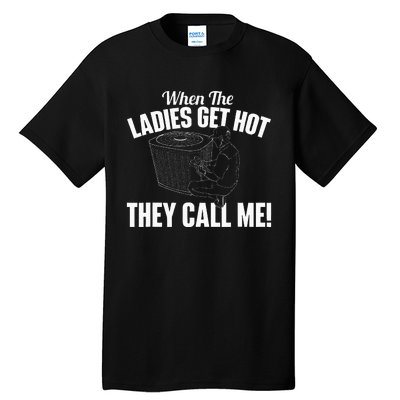 When The Ladies Get Hot They Call Me Funny Hvac Technician Tall T-Shirt