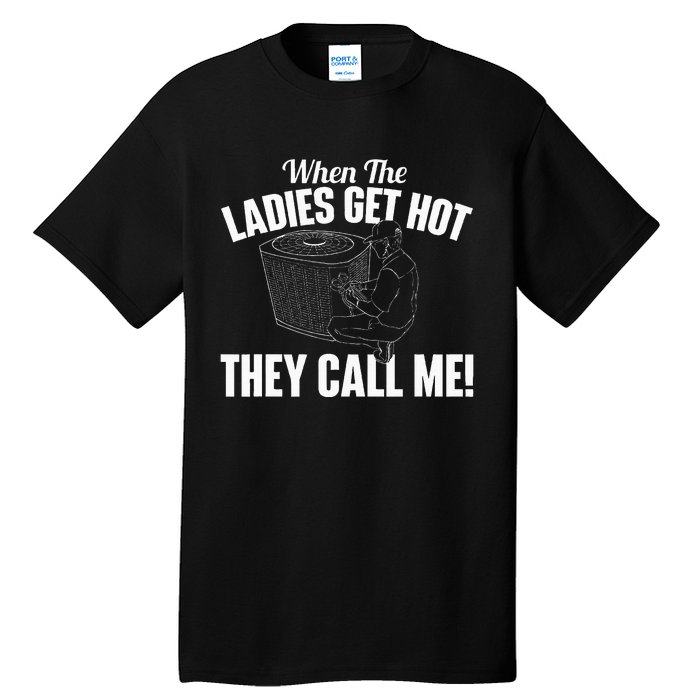 When The Ladies Get Hot They Call Me Funny Hvac Technician Tall T-Shirt