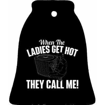 When The Ladies Get Hot They Call Me Funny Hvac Technician Ceramic Bell Ornament