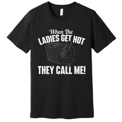 When The Ladies Get Hot They Call Me Funny Hvac Technician Premium T-Shirt