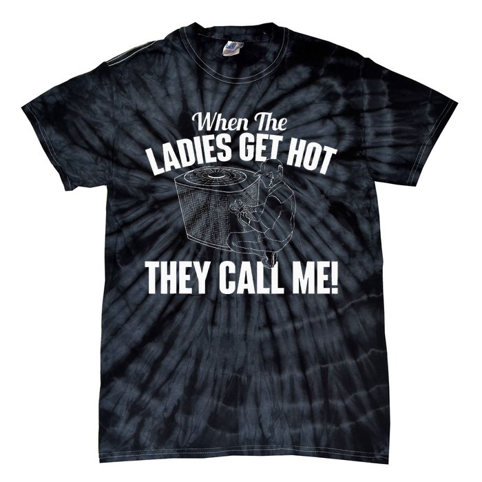 When The Ladies Get Hot They Call Me Funny Hvac Technician Tie-Dye T-Shirt