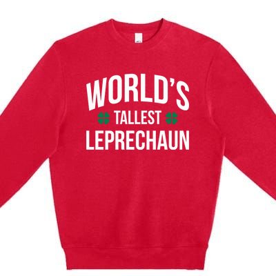 Worlds Tallest Leprechaun St Patricks Day Gift Premium Crewneck Sweatshirt