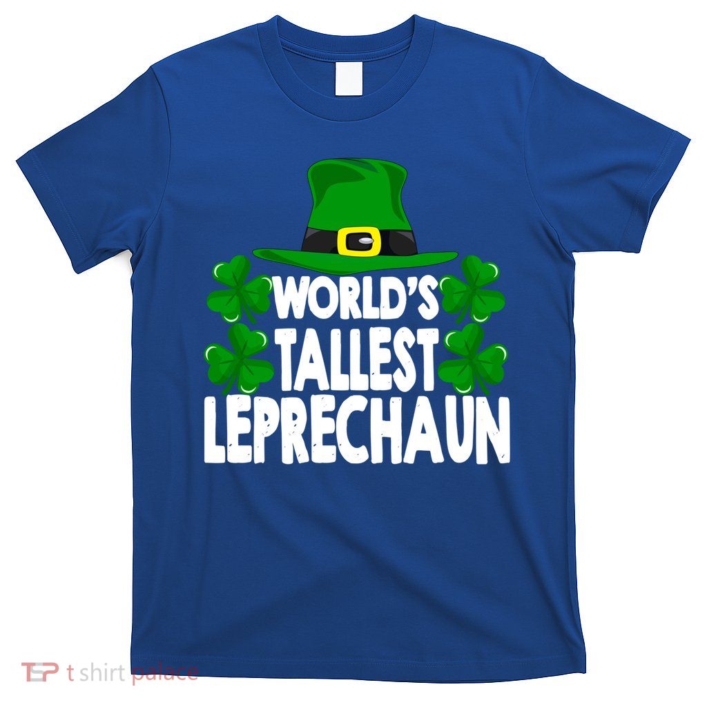 World's Tallest Leprechaun Funny Green St Patricks Day Funny Gift Funny Gift T-Shirt
