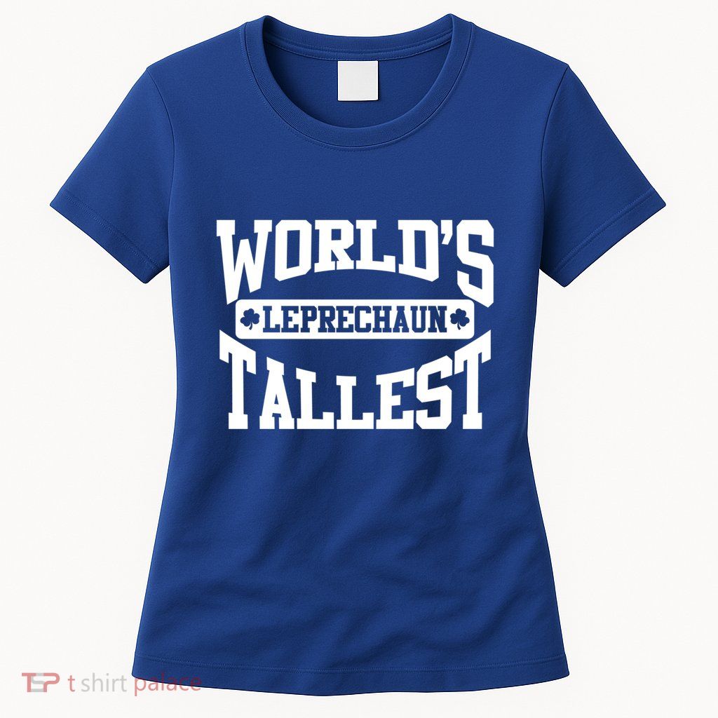 World's Tallest Leprechaun Funny St Patricks Day Gift Womens T-Shirt