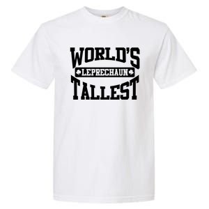 World's Tallest Leprechaun Funny St Patricks Day Gift Garment-Dyed Heavyweight T-Shirt