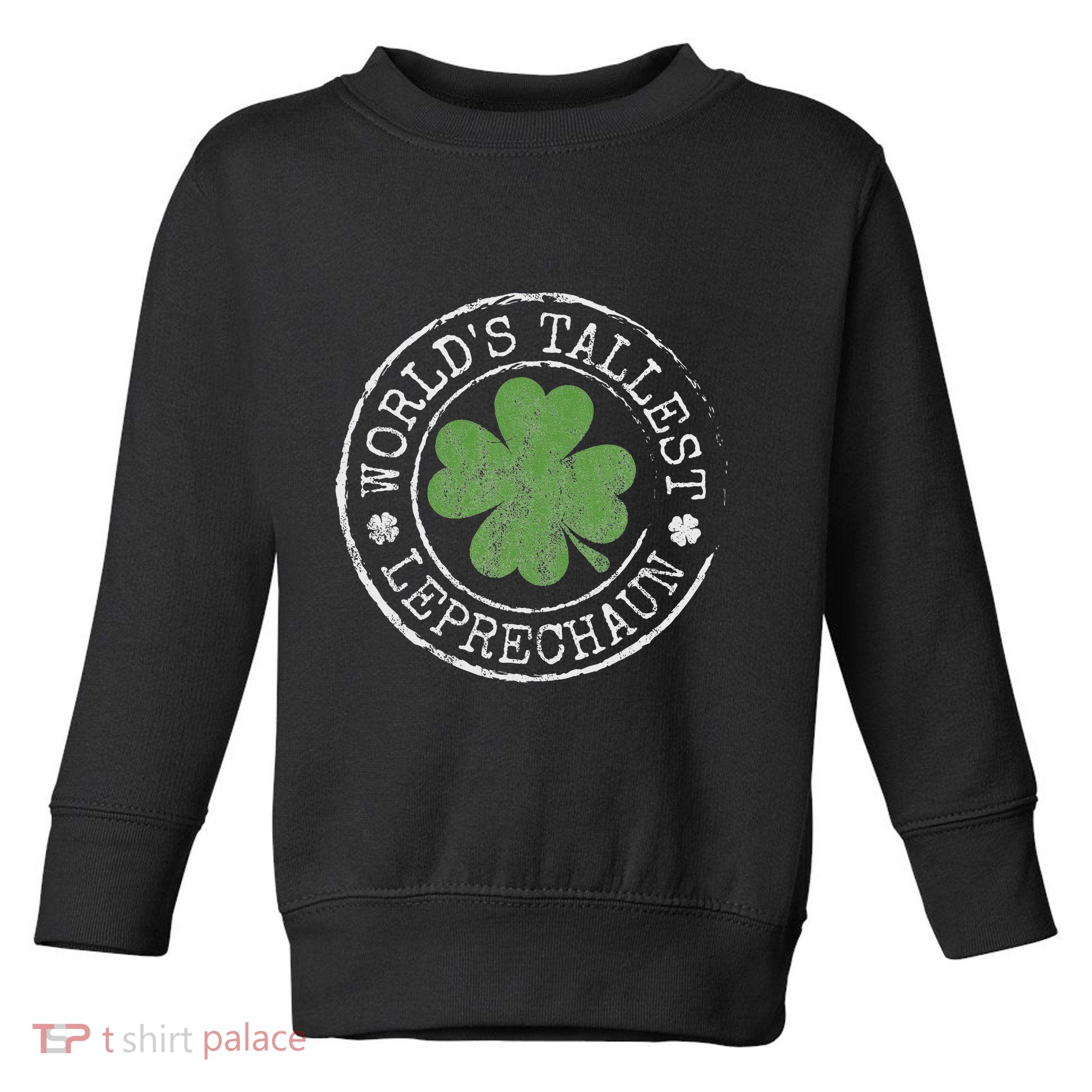 WorldS Tallest Leprechaun Funny Clovers St PatrickS Day Toddler Sweatshirt