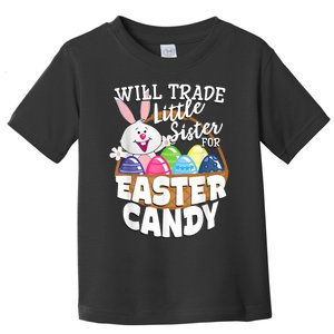 Will Trade Little Sister For Easter Candy Eggs Easter Day Toddler T-Shirt