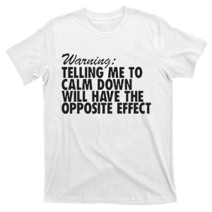 Warning Telling Me To Calm Down Will Have The Opposite Effect T-Shirt