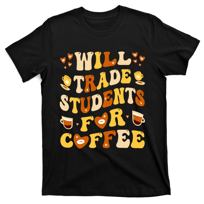 Will Trade My Students For Coffee Teacher ValentineS Day T-Shirt