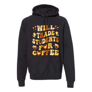 Will Trade My Students For Coffee Teacher ValentineS Day Premium Hoodie