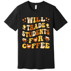 Will Trade My Students For Coffee Teacher ValentineS Day Premium T-Shirt