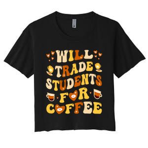 Will Trade My Students For Coffee Teacher ValentineS Day Women's Crop Top Tee