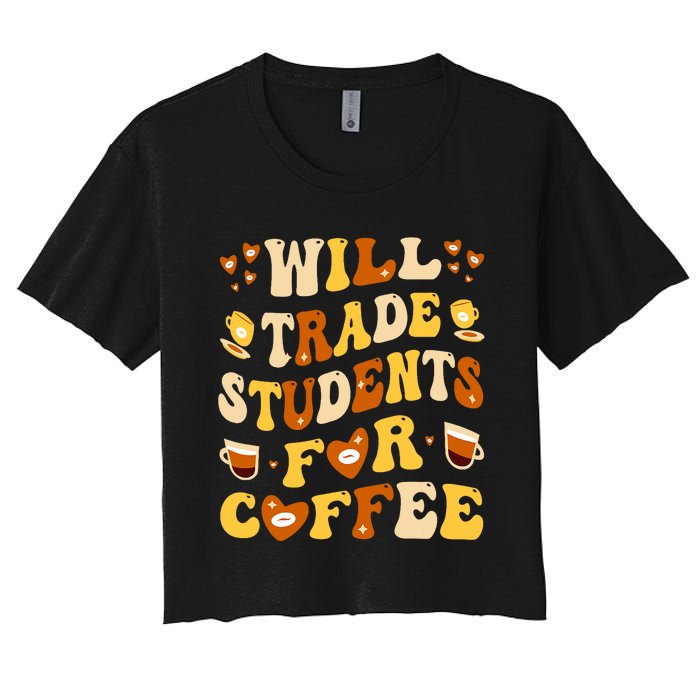 Will Trade My Students For Coffee Teacher ValentineS Day Women's Crop Top Tee