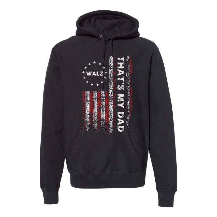 Walz That’S My Dad! Harris Walz 2024 President Election Premium Hoodie