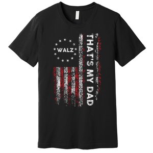 Walz That’S My Dad! Harris Walz 2024 President Election Premium T-Shirt