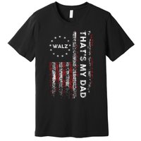 Walz That’S My Dad! Harris Walz 2024 President Election Premium T-Shirt