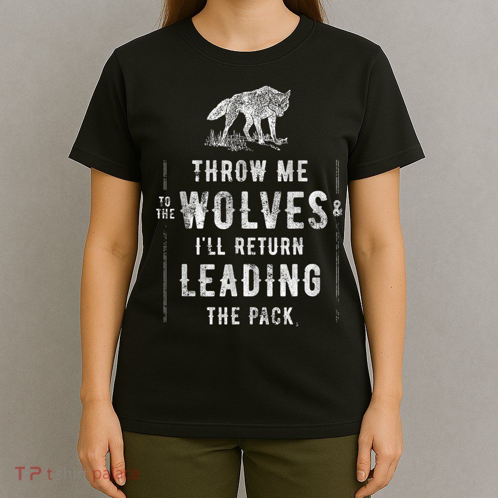 Wolf Throw Me To The Wolves Leadership T-Shirt