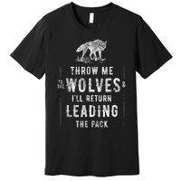 Wolf Throw Me To The Wolves Leadership Premium T-Shirt