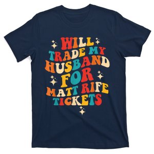 Will Trade My Husband For Matt Rife Tickets Quote T-Shirt