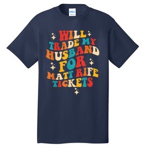 Will Trade My Husband For Matt Rife Tickets Quote Tall T-Shirt