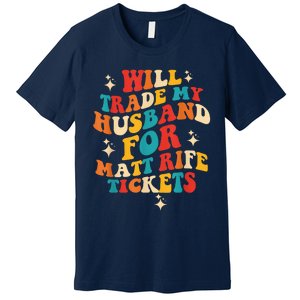 Will Trade My Husband For Matt Rife Tickets Quote Premium T-Shirt