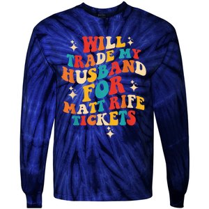 Will Trade My Husband For Matt Rife Tickets Quote Tie-Dye Long Sleeve Shirt