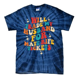 Will Trade My Husband For Matt Rife Tickets Quote Tie-Dye T-Shirt