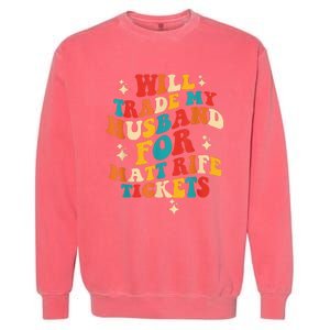 Will Trade My Husband For Matt Rife Tickets Quote Garment-Dyed Sweatshirt