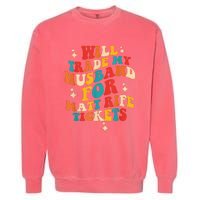 Will Trade My Husband For Matt Rife Tickets Quote Garment-Dyed Sweatshirt