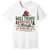 Will Trade My Brother For Present Ugly Christmas Sweater Fun Premium T-Shirt