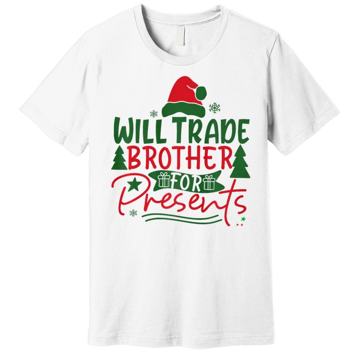 Will Trade My Brother For Present Ugly Christmas Sweater Fun Premium T-Shirt