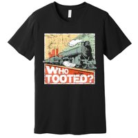 Who Tooted Model Train Lover Railroad Locomotive Conductor Premium T-Shirt