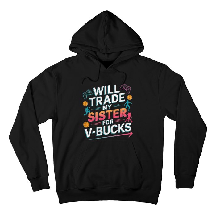 Will Trade My Sister For V Bucks Funny Gamer Design Hoodie