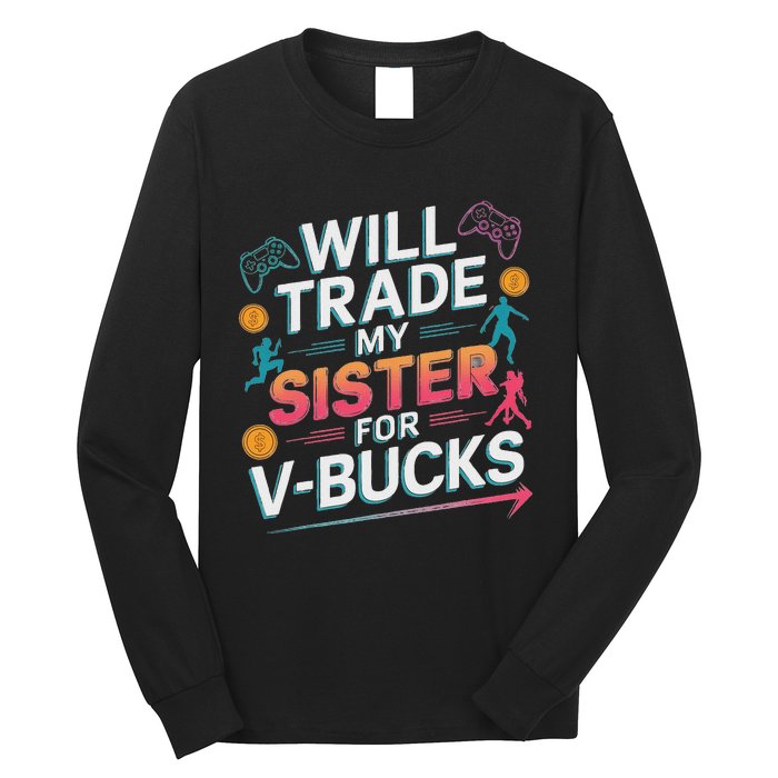 Will Trade My Sister For V Bucks Funny Gamer Design Long Sleeve Shirt